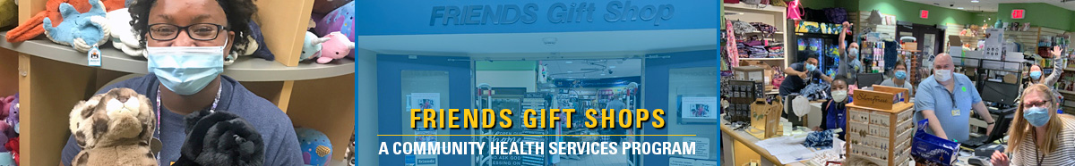 3 photo collage: Young black woman wearing glasses & mask, holding stuffed animal, entrance to Friends Gift Shop, inside Friends gift shop with staff wearing masks and smiling at camera with text: Friends Gift Shop - A Community Health Services Program