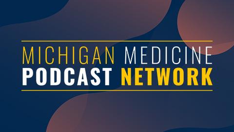 Michigan Medicine Podcast Network on a blue background with faded yellow circles in the background